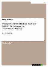 Datenportabilit&auml;ts-Pflichten nach der DS-GVO f&uuml;r Anbieter von 'Software-as-a-Service' -  Peter Krause