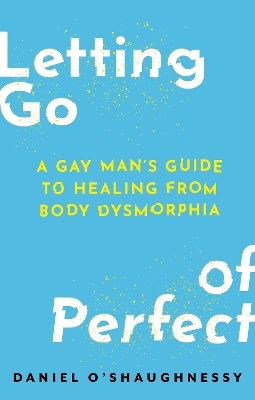 Letting Go of Perfect - Daniel O&rsquo;Shaughnessy