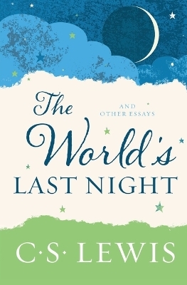 The World's Last Night - C S Lewis