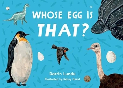 Whose Egg Is That? - Darrin Lunde, Kelsey Oseid