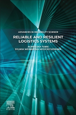 Reliable and Resilient Logistics Systems - Agnieszka Tubis, Sylwia Werbińska-Wojciechowska