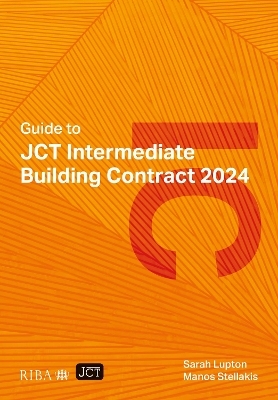 Guide to JCT Intermediate Building Contract 2024 2025 - Sarah Lupton, Manos Stellakis