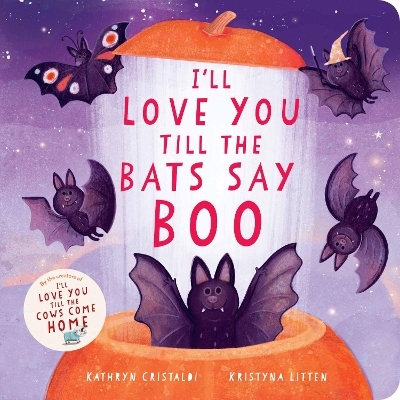 I'll Love You Till the Bats Say Boo - Kathryn Cristaldi