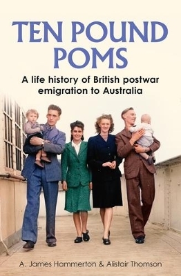 &lsquo;Ten Pound Poms&rsquo; - A. James Hammerton, Alistair Thomson