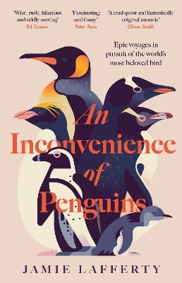An Inconvenience of Penguins: Epic voyages in pursuit of the world's most beloved bird - Jamie Lafferty