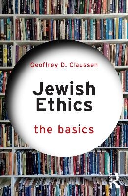 Jewish Ethics: The Basics - Geoffrey D. Claussen