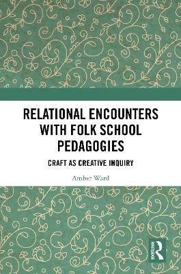 Relational Encounters with Folk School Pedagogies - Amber Ward