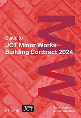 Guide to JCT Minor Works Building Contract 2024 2025 - Lupton, Sarah; Stellakis, Manos