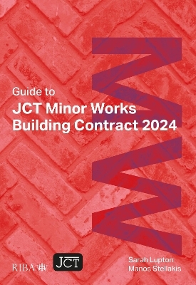 Guide to JCT Minor Works Building Contract 2024 2025 - Sarah Lupton, Manos Stellakis