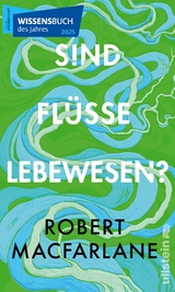 Sind Fl&uuml;sse Lebewesen? - Robert Macfarlane