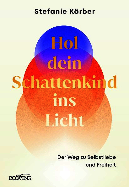 Hol dein Schattenkind ins Licht - Stefanie K&ouml;rber