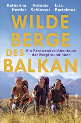 Wilde Berge des Balkan - Antonia Schlosser, Katharina Kestler, Lisa Bartelmus