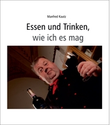 Essen und Trinken, wie ich es mag - Manfred Kautz