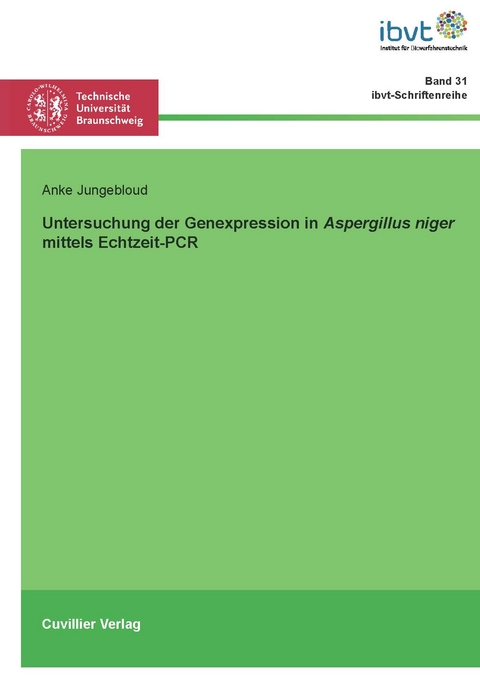 Untersuchung der Genexpression in Aspergillus niger mittels Echtzeit-PCR - Anke Jungebloud