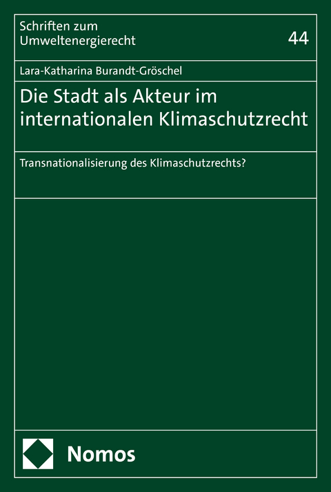 Die Stadt als Akteur im internationalen Klimaschutzrecht - Lara-Katharina Burandt-Gr&ouml;schel