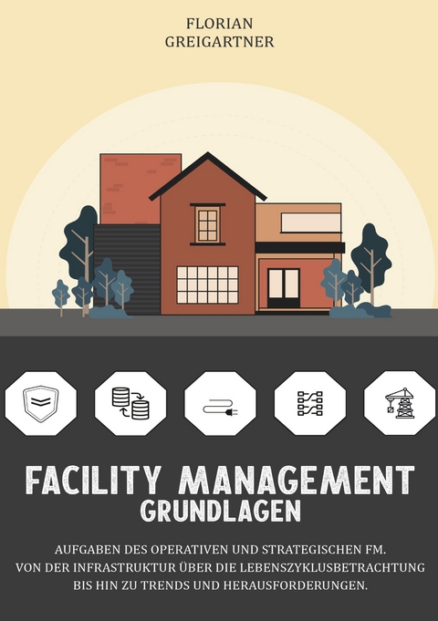 Facility Management - Grundlagen - Florian Greigartner