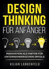 Design Thinking f&uuml;r Anf&auml;nger - Kilian Langenfeld