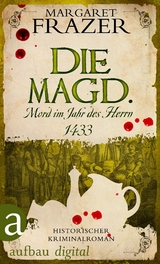 Die Magd. Mord im Jahr des Herrn 1433 - Margaret Frazer