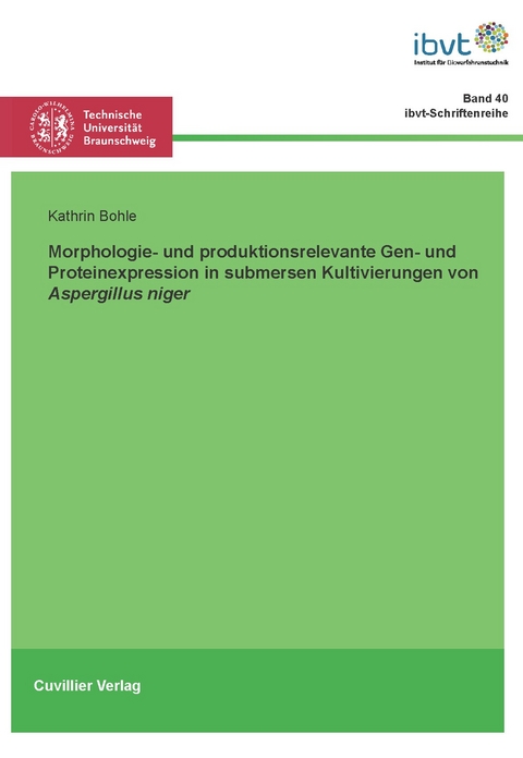 Morphologie- und produktbildungsrelevante Gen- und Proteinexpression in submersen Kultivierungen von Aspergillus niger - Kathrin Bohle