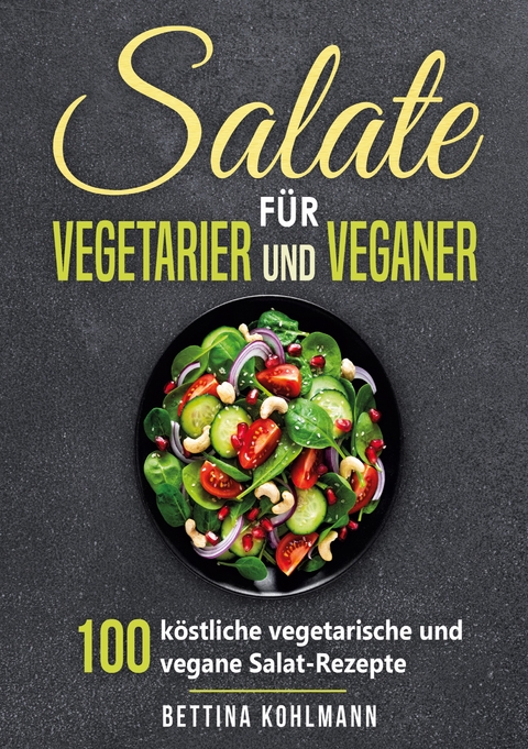 Salate f&uuml;r Vegetarier und Veganer - Bettina Kohlmann