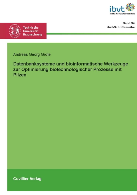 Datenbanksysteme und bioinformatische Werkzeuge zur Optimierung biotechnologischer Prozesse mit Pilzen - Andreas Georg Grote