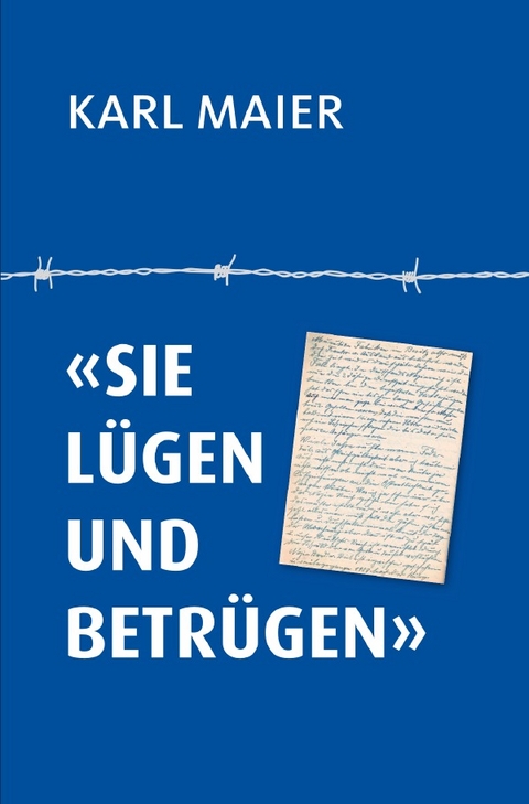 "Sie l&uuml;gen und betr&uuml;gen" - Karl Maier