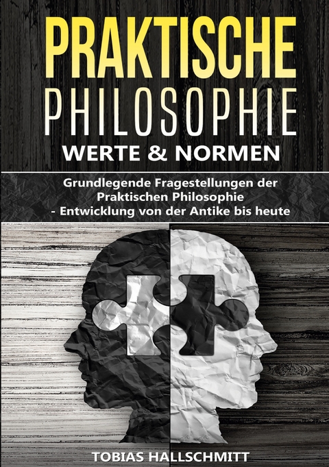 Praktische Philosophie - Werte und Normen - Tobias Hallschmitt
