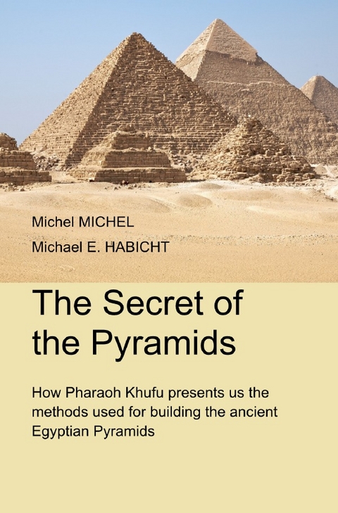 The Secrets of the Pyramids - Michel Michel, Michael E. Habicht