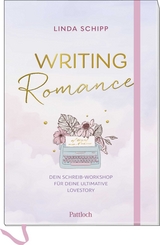 Writing Romance. Dein Schreib-Workshop für deine ultimative Lovestory - Linda Schipp