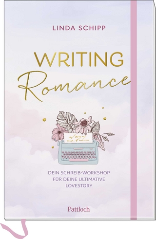 Writing Romance. Dein Schreib-Workshop für deine ultimative Lovestory