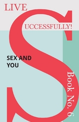 Live Successfully! Book No. 6 - Sex and You -  D. N. McHardy