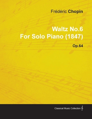 Waltz No.6 by FrÃ©dÃ©ric Chopin for Solo Piano (1847) Op.64