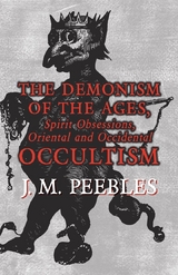 The Demonism of the Ages, Spirit Obsessions, Oriental and Occidental Occultism - J. M. Peebles