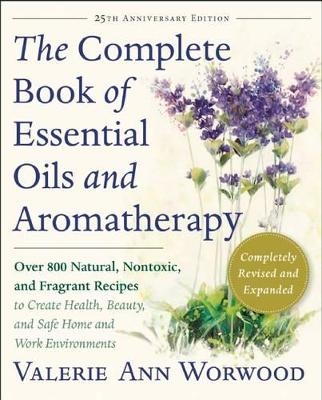 Complete Book of Essential Oils and Aromatherapy - Valerie Ann Worwood