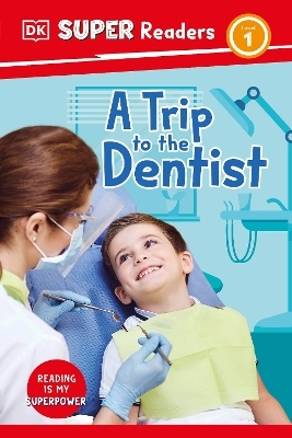 DK Super Readers Level 1 A Trip to the Dentist -  Dk