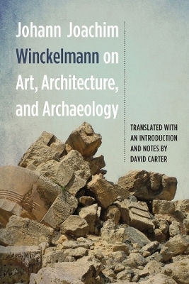Johann Joachim Winckelmann on Art, Architecture, and Archaeology - Johann Joachim Winckelmann