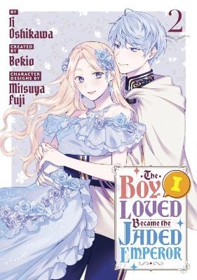 The Boy I Loved Became the Jaded Emperor 2 - Ii Oshikawa