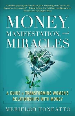 Money, Manifestation and Miracles - Meriflor Toneatto