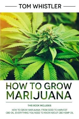 How to Grow Marijuana - Tom Whistler