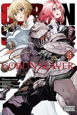 Goblin Slayer, Vol. 15 (manga) - Bianca Pistillo, Kevin Steinbach, Kousuke Kurose, Kumo Kagyu, Noboru Kannatuki