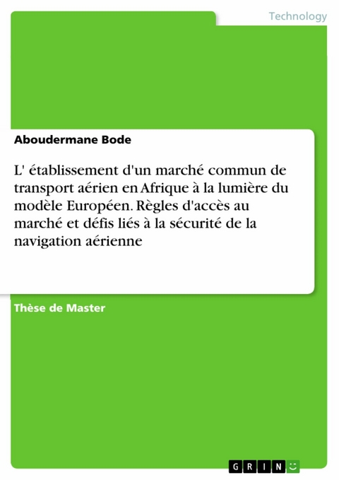 L' établissement d'un marché commun de transport aérien en Afrique à la lumière du modèle Européen. Règles d'accès au marché et défis liés à la sécurité de la navigation aérienne -  Aboudermane Bode
