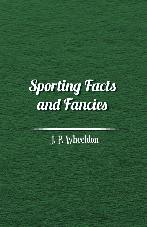 Sporting Facts and Fancies - J. P. Wheeldon