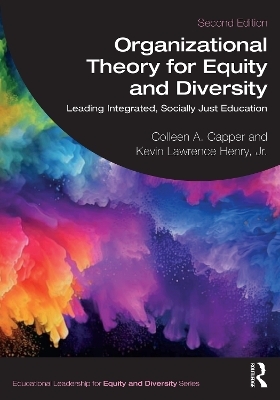 Organizational Theory for Equity and Diversity - Colleen A. Capper, Kevin Lawrence Henry Jr.