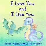 I Love You and I Like You - Sarah Aderson, Caleb Walker