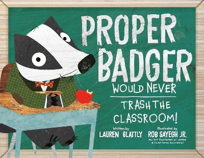 Proper Badger Would Never Trash the Classroom! - Lauren Glattly