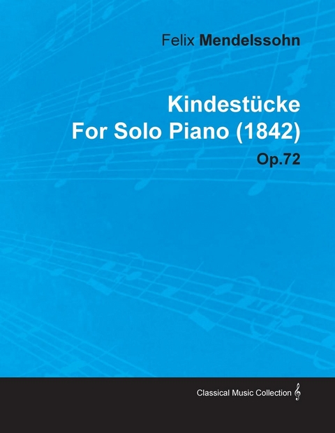 KindestÃ¼cke by Felix Mendelssohn for Solo Piano (1842) Op.72 - Felix Mendelssohn