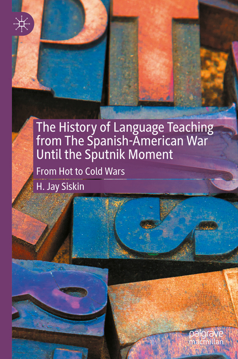 The History of Language Teaching from The Spanish-American War Until the Sputnik Moment - H. Jay Siskin