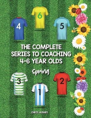 The Complete Series to Coaching 4-6 Year Olds - Chris Hughes