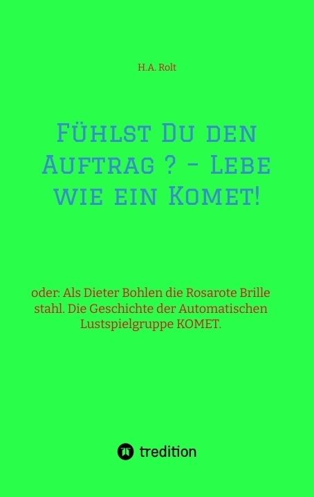 F&uuml;hlst Du den Auftrag ? &ndash; Lebe wie ein Komet! - H.A. Rolt