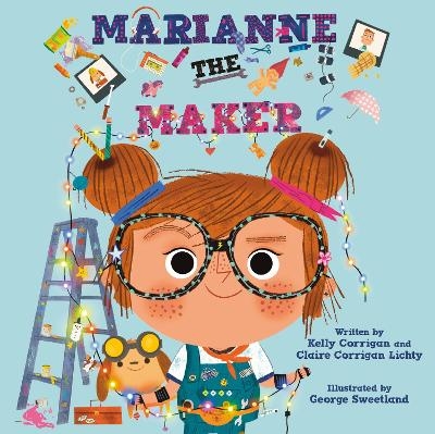 Marianne the Maker - Kelly Corrigan, Claire Corrigan Lichty